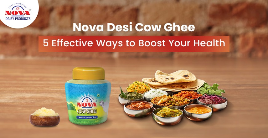 Nova Desi Cow Ghee: 5 Effective Ways to Boost Your Health